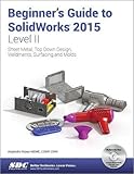 Beginner's Guide to SolidWorks 2015 - Level II by Alejandro Reyes
