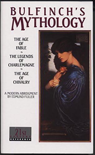 Bulfinch's Mythology: The Age of Fable / The Legends of Charlemagne / The Age of Chivalry (Laurel Classic)