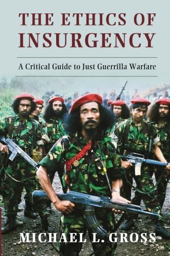 The Ethics of Insurgency: A Critical Guide to Just Guerrilla Warfare