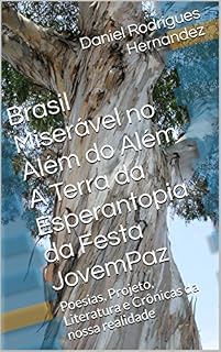 Livro Brasil Miserável no Além do Além A Terra da Esperantopia da Festa JovemPaz: Poesias, Projeto, Literatura e Crônicas da nossa realidade