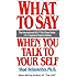 What To Say When You Talk To Your Self