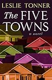 The Five Towns: A Novel by Leslie Tonner