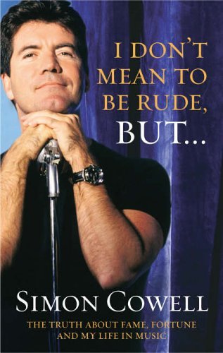 I Don't Mean to Be Rude, But: The Truth About Fame, Fortune and My Life in Music by Simon Cowell (20 by (Hardcover)