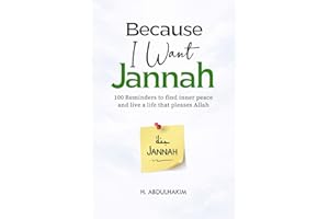 Because I Want Jannah: 100 Reminders to find inner peace and live a life that pleases Allah