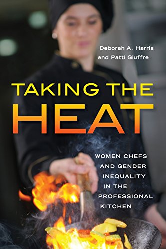 Taking the Heat: Women Chefs and Gender Inequality in the Professional Kitchen, by Deborah A. Harris, Patti Giuffre