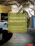 Fundamentals of Neuroanesthesia: A Physiologic Approach to Clinical Practice