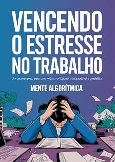 Livro Vencendo o Estresse no Trabalho: Um Guia Completo para uma Vida Profissional Mais Saudável e Produtiva