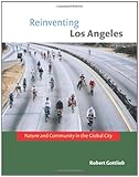 Reinventing Los Angeles: Nature and Community in the Global City by Robert Gottlieb front cover