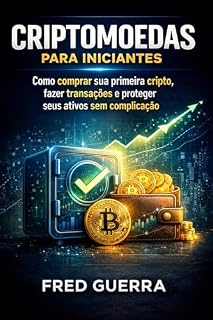 Livro Criptomoedas para Iniciantes: Como comprar sua primeira cripto, fazer transações e proteger seus ativos sem complicação. (Cripto Fácil Livro 3)