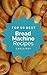 Bread Machine: Top 50 Best Bread Machine Recipes – The Quick, Easy, & Delicious Everyday Cookbook!
