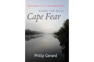 Down the Wild Cape Fear: A River Journey through the Heart of North Carolina