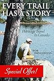 Every Trail Has a Story: Heritage Travel in Canada by Bob Henderson, James Raffan