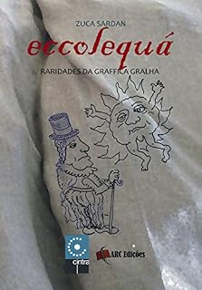 Livro Eccolequá - Raridades da Graffica Gralha: Miscelânea Atrevida (Coleção "O amor pelas Palavras" Livro 12)