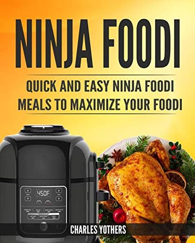 Ninja Foodi: Quick and Easy Ninja Foodi Meals to Maximize Your Foodi: Ninja Foodi Cookbook to Pressure Cook, Air Fry, and Dehydrate (Ninja Foodi Pressure Cooker and Air Fryer) Paperback – 27 Nov 2018