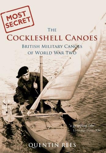 [D.o.w.n.l.o.a.d] The Cockleshell Canoes: British Military Canoes of World War Two (Most Secret)<br />R.A.R