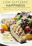 Low Glycemic Happiness: 120 Low Glycemic Load Recipes for Blood Sugar Control by Maury M Breecher, Judy Lickus