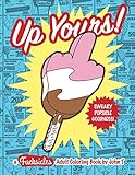 Up Yours! A F*cksicles Adult Coloring Book: Sweary popsicle goodness to help you chill out and melt your stress away! This book, jam-packed with swear ... gifts for friends, family, and coworkers! by
