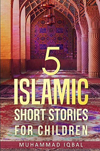 5 Islamic Short Stories for Children: Volume 1 by Muhammad Iqbal