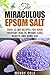 The Miraculous Epsom Salt: Over 50 DIY Recipes for Your Everyday Health, Weight Loss, Beauty, and Home Use (Epsom Salt & DIY Beauty Products)