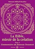 La Bible, miroir de la création : Tome 2, Commentaires du Nouveau Testament by 