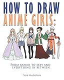 How to Draw Anime Girls: From Kawaii to Sexy and Everything in Between (Step by Step Illustrations) by Sora Illustrations