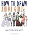 How to Draw Anime Girls: From Kawaii to Sexy and Everything in Between (Step by Step Illustrations) by Sora Illustrations