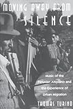 Moving Away from Silence : Music of the Peruvian Altiplano and the Experience of Urban Migration, Turino, Thomas, 0226816990