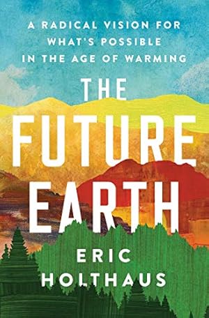 The Future Earth by Eric Holthaus