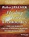 Healing the Heart of Democracy: The Courage to Create a Politics Worthy of the Human Spirit primary