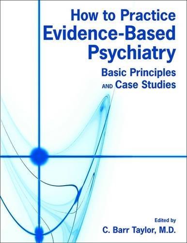 How to Practice Evidence-based Psychiatry: Basic Principles and Case Studies by C. Barr Taylor (2009-10-21) at Amazon