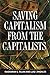 Saving Capitalism from the Capitalists: Unleashing the Power of Financial Markets to Create Wealth and Spread Opportunity
