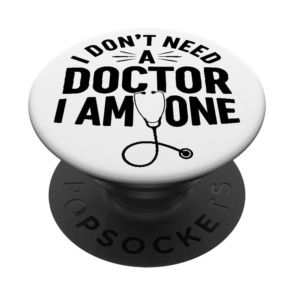 I Don't Need A Doctor I Am One - Doctor PopSockets Swappable PopGrip