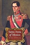Front cover for the book Santa Anna of Mexico by Will Fowler