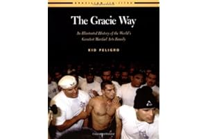 The Gracie Way: An Illustrated History of the World's Greatest Martial Arts Family (Brazilian Jiu-Jitsu series)