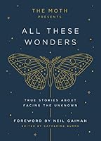 Cover of The Moth Presents All These Wonders
