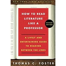 How to Read Literature Like a Professor: A Lively and Entertaining Guide to Reading Between the Lines, Revised Edition