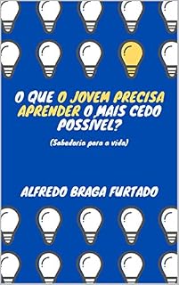Livro O que o jovem precisa aprender o mais cedo possível? (Sabedoria para a vida)