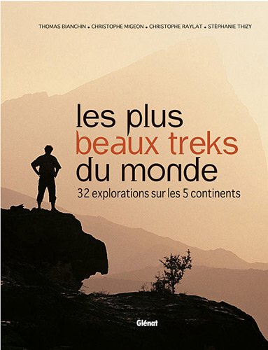 Les Plus Beaux Treks Du Monde 32 Explorations Sur Les 5 Continents 9782723464574 Amazon Com Books