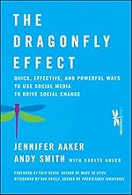 The Dragonfly Effect: Quick, Effective, and Powerful Ways To Use Social Media to Drive Social Change