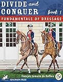 Divide and Conquer Book 1: Fundamental Dressage Techniques by Francois Lemaire de Ruffieu