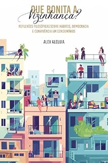 Livro Que bonita a vizinhança? : Reflexões filosóficas sobre hábitos, democracia, e convivência em condomínios