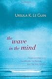 "The Wave in the Mind Talks and Essays on the Writer, the Reader, and the Imagination" av Ursula K. Le Guin