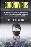 Paperback Coronavirus: A Concise Guide to Everything You Need to Know About the 2020 Outbreak and How to Avoid Being Infected Book