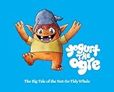 Hardcover The Big Tale of the Not-So-Tidy Whale (Yogurt the Ogre, Volume 1) Book
