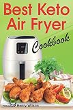 Best Keto Air Fryer Cookbook: Healthy Ketogenic Diet for Your Air Fryer. Air Fryer Diet Recipes Made