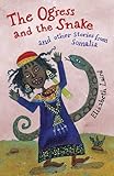 The Ogress and the Snake: and Other Stories from Somalia (Folktales from Around the World)