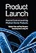 Product Launch: Practical Guide to Launching Medical Device Products