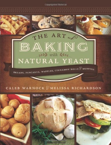 Download The Art of Baking with Natural Yeast: Breads, Pancakes, Waffles, Cinnamon Rolls and Muffins