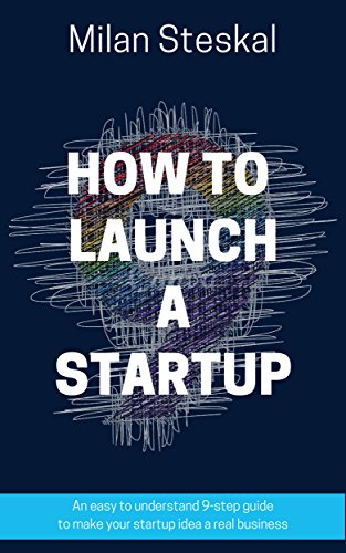 How To Launch a Startup by Milan Steskal 