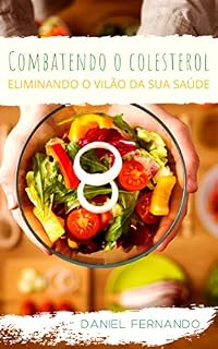 Livro Combatendo o Colesterol: Eliminando o vilão da saúde